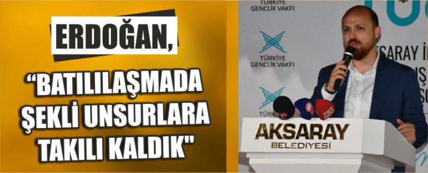 Erdoğan, "Batılılaşmada Şekli Unsurlara Takılı Kaldık"
