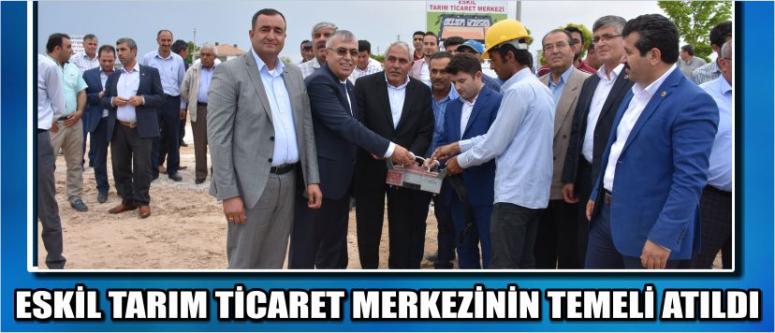 Eskil Tarım Ticaret Merkezinin Temeli Atıldı