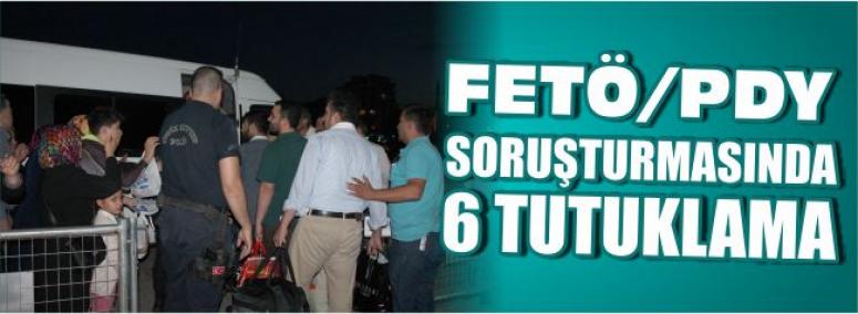Fetö/Pdy Soruşturmasında 6 Tutuklama