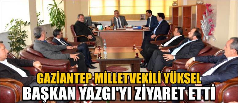 Gaziantep Milletvekili Yüksel, Başkan Yazgı’yı Ziyaret Etti
