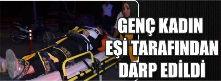 Genç Kadın Eşi Tarafından Darp Edildi