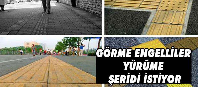 GÖRME ENGELLİLER YÜRÜME ŞERİDİ İSTİYOR