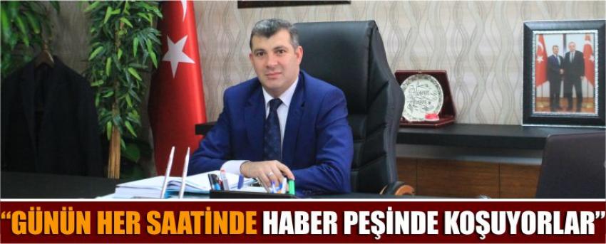 “Günün Her Saatinde Haber Peşinde Koşuyorlar”