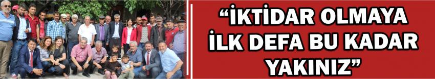 “İktidar Olmaya İlk Defa Bu Kadar Yakınız”