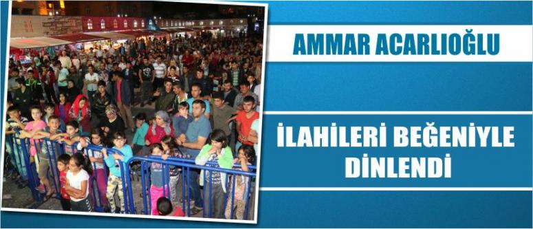 Ammar Acarlıoğlu İlahileri Beğeniyle Dinlendi