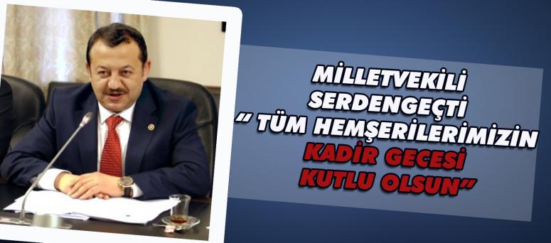 Milletvekili serdengeçti “ tüm hemşerilerimizin kadir gecesi kutlu olsun”