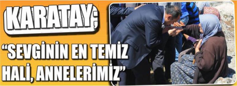 Karatay; “Sevginin En Temiz Hali, Annelerimiz”