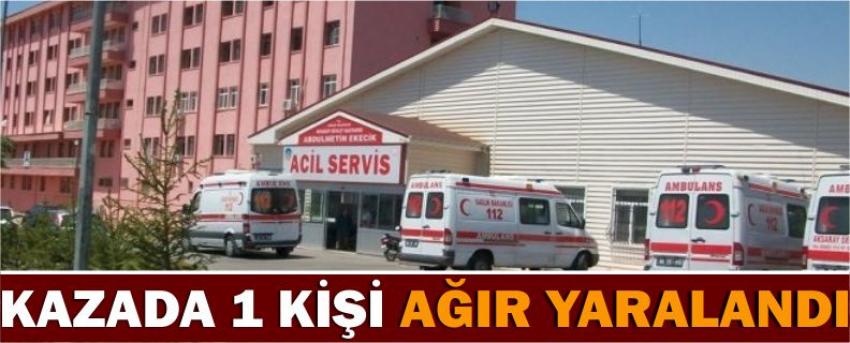 Kazada 1 Kişi Ağır Yaralandı