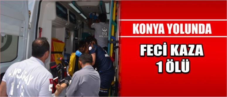 Konya Yolunda Feci Kaza 1 Ölü