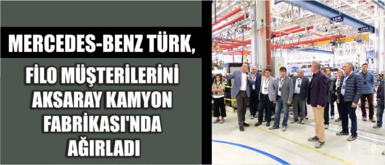 Mercedes-Benz Türk, Filo Müşterilerini Aksaray Kamyon Fabrikası’nda Ağırladı