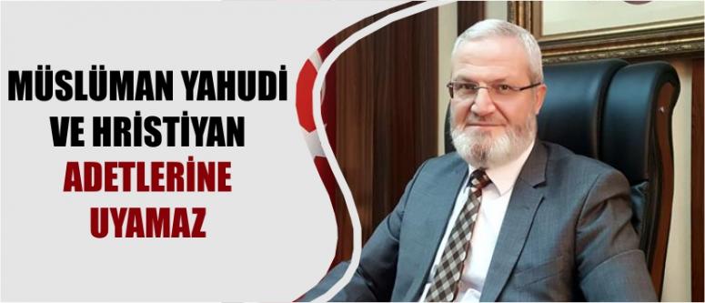 Müslüman Yahudi Ve Hristiyan Adetlerine Uyamaz