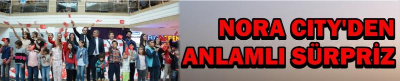 Nora Cıty’den Anlamlı Sürpriz