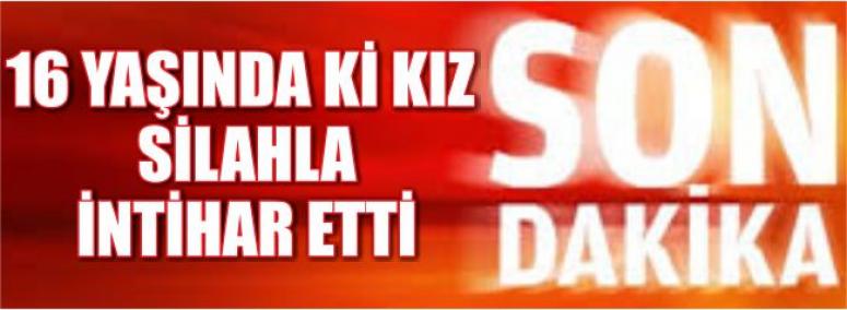 16 Yaşında Ki Kız Silahla İntihar Etti