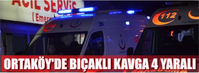 Ortaköy’de Bıçaklı Kavga 4 Yaralı