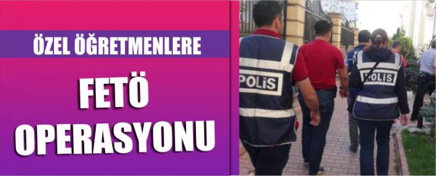 Özel Öğretmenlere Fetö Operasyonu