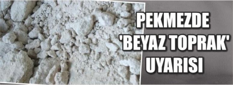 Pekmezde ‘Beyaz Toprak’ Uyarısı