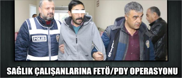 Sağlık Çalışanlarına Fetö/Pdy Operasyonu