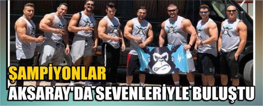 Şampiyonlar Aksaray’da Sevenleriyle Buluştu