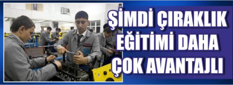 Şimdi Çıraklık Eğitimi Daha Çok Avantajlı