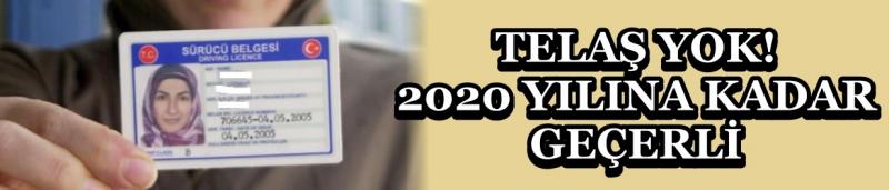 Telaş Yok! 2020 Yılına Kadar Geçerli