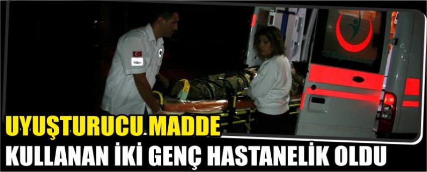 Uyuşturucu Madde Kullanan İki Genç Hastanelik Oldu