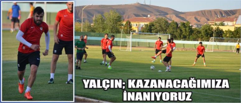 Yalçın; “Kazanacağımıza İnanıyoruz”