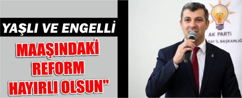 "Yaşlı Ve Engelli Maaşındaki Reform Hayırlı Olsun"
