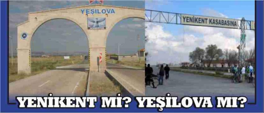 Yenikent mi? Yeşilova mı?