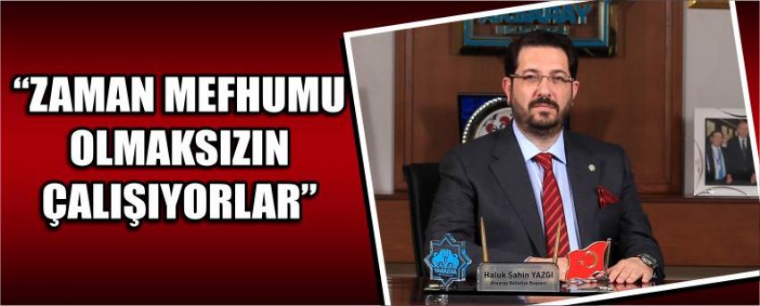 “Zaman Mefhumu Olmaksızın Çalışıyorlar”