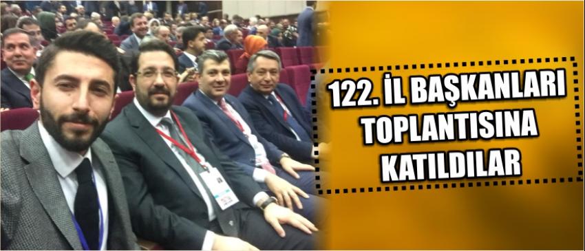 122. İl Başkanları Toplantısına Katıldılar