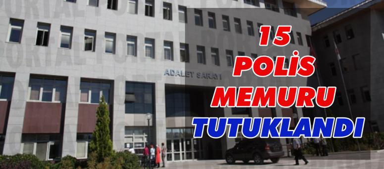 15 Polis Memuru Tutuklandı