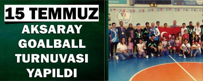 15 Temmuz Aksaray Goalball Turnuvası Yapıldı