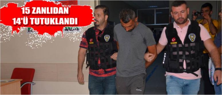 15 Zanlıdan 14’ü Tutuklandı