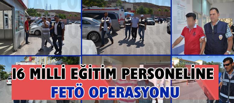 16 Milli Eğitim Personeline Fetö Operasyonu