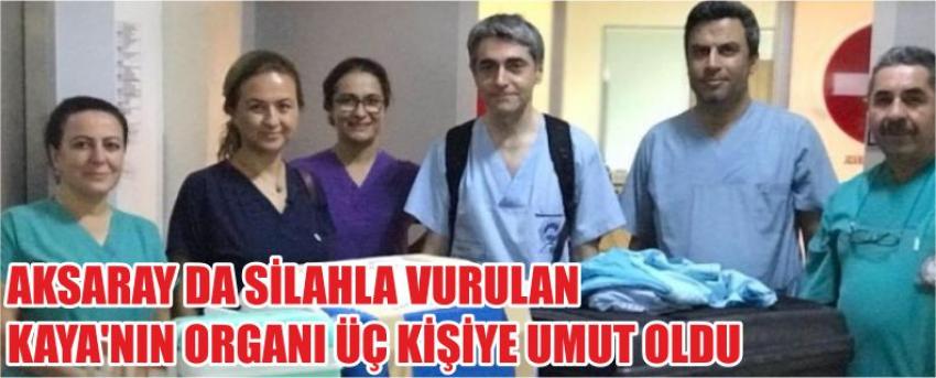 Aksaray Da Silahla Vurulan Kaya’nın Organı Üç Kişiye Umut Oldu