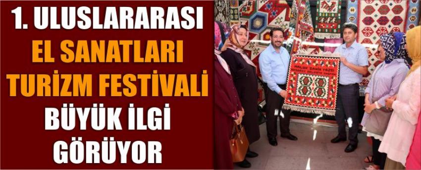 1. Uluslararası El Sanatları Turizm Festivali Büyük İlgi Görüyor