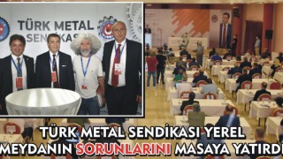 Türk Metal Sendikası Yerel Meydanın Sorunlarını Masaya Yatırdı