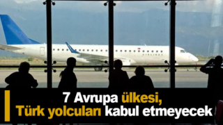 7 Avrupa Ülkesi Türk Yolcuları Kabul Etmeyecek