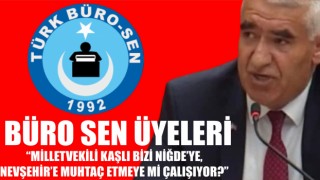 Büro Sen Üyeleri “Milletvekili Kaşlı Bizi Niğde’ye, Nevşehir’e Muhtaç Etmeye Mi Çalışıyor?”