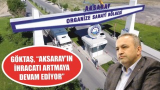 Göktaş, “Aksaray’ın İhracatı Artmaya Devam Ediyor”