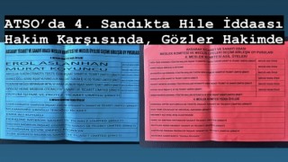 ATSO’da 4. Sandıkta Hile İddaası Hakim Karşısında, Gözler Hakimde 