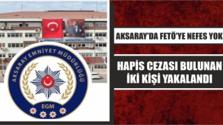 Aksaray'da FETÖ'ye Nefes Yok: Hapis Cezası Bulunan İki Kişi Yakalandı