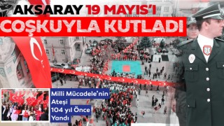Aksaray 19 Mayıs'ı Coşkuyla Kutladı: Milli Mücadele'nin Ateşi 104 Yıl Önce Yandı
