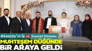 Aksaray'ın İş ve Siyaset Dünyası Muhteşem Düğünde Bir Araya Geldi