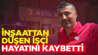 İnşaattan Düşen İşçi Hayatını Kaybetti