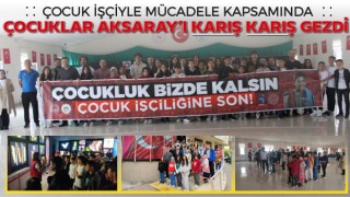 Çocuk İşçiliğiyle Mücadele Kapsamında Çocuklar Aksaray'ı Karış Karış Gezdi