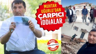 Muhtar Uğurlu: Kapısını Aşındırdığımız Özel Kalemini Aşamadığımız Bir Belediye Başkanımız Var