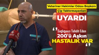 Veteriner Hekimler Odası Başkanı Çip Taktırmayanları Uyardı: Sağlığınızı Tehdit Eden 200'ü Aşkın Hastalık Var