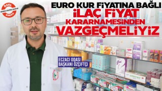 Eczacı Odası Başkanı Özçiftçi: Euro Kur Fiyatına Bağlı İlaç Fiyat Kararnamesinden Vazgeçmeliyiz