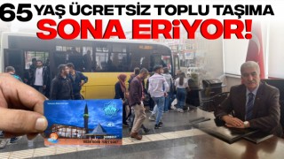 65 Yaş Ücretsiz Toplu Taşıma Sona Eriyor!